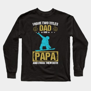 I Have Two Titles Dad And Papa And I Rock Them Both Long Sleeve T-Shirt